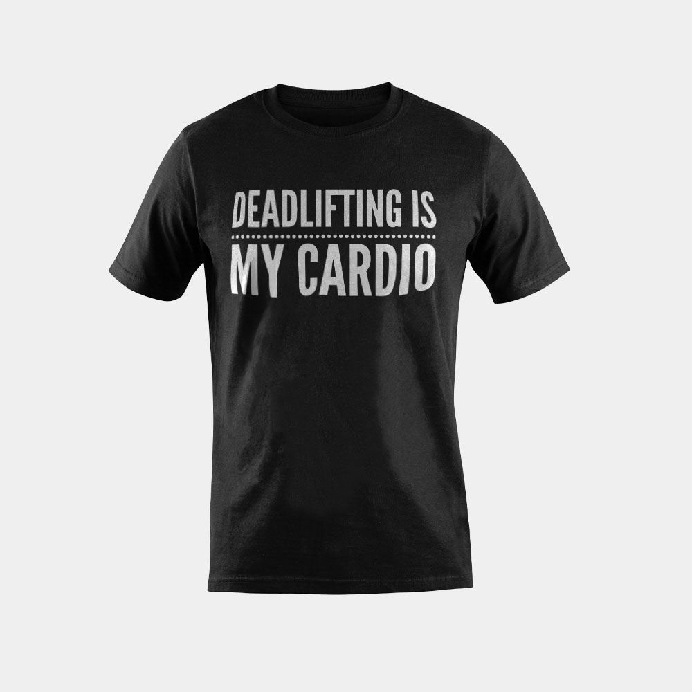 Workout Gym Deadlifting is My Cardio Strength Fitness T-Shirt