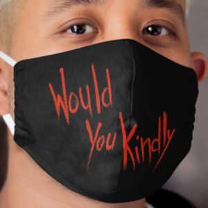 Would You Kindly Cloth Face Mask
