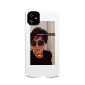 Y'All Are Poor Kris Jenner Phone Case