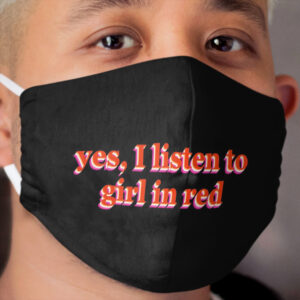 yes, I listen to girl in red Cloth Face Mask