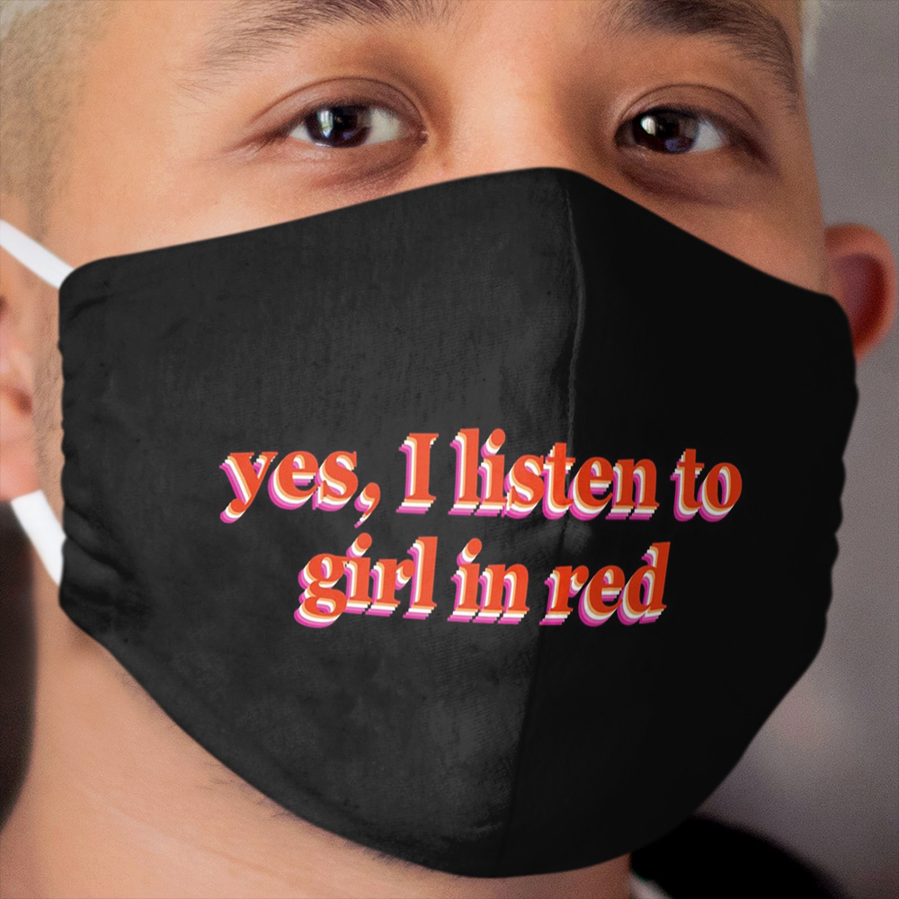 yes, I listen to girl in red Cloth Face Mask