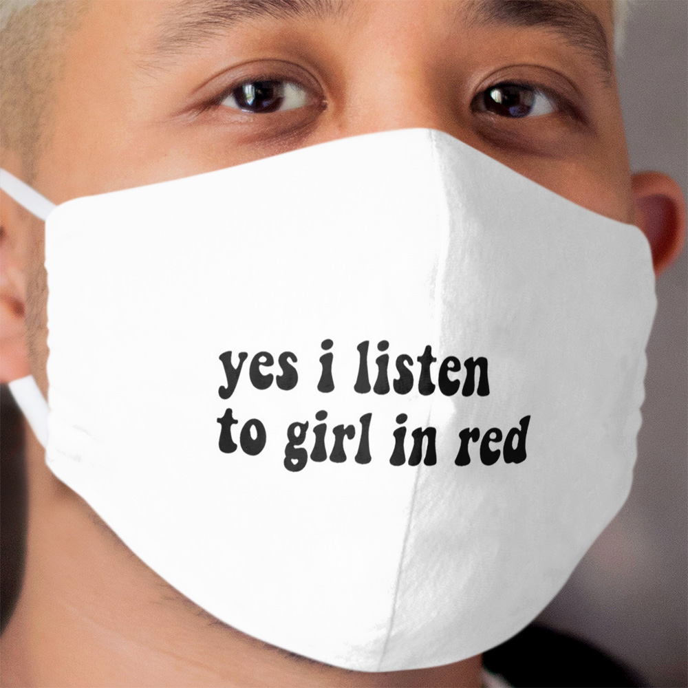 Yes I listen to girl in red quote Cloth Face Mask