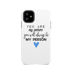 You Are My Person. You Will Always Be My Person. Tough Phone Case