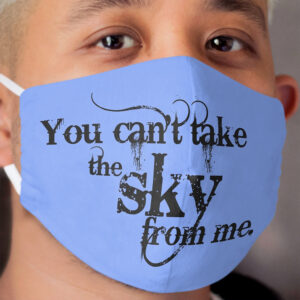You can't take the Sky from me. Cloth Face Mask