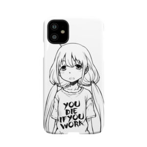 You Die If You Work Phone Case