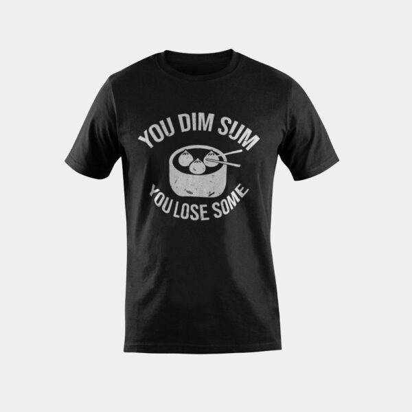 You Dim Sum You Lose Some Pun | Funny Asian Foodie T-Shirt