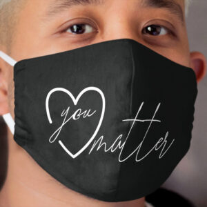 You Matter Teacher , You Matter Tee, Positive Teacher Tee, Growth Mindset Teacher , Teacher Team s, Teacher s, Kindness Cloth Face Mask