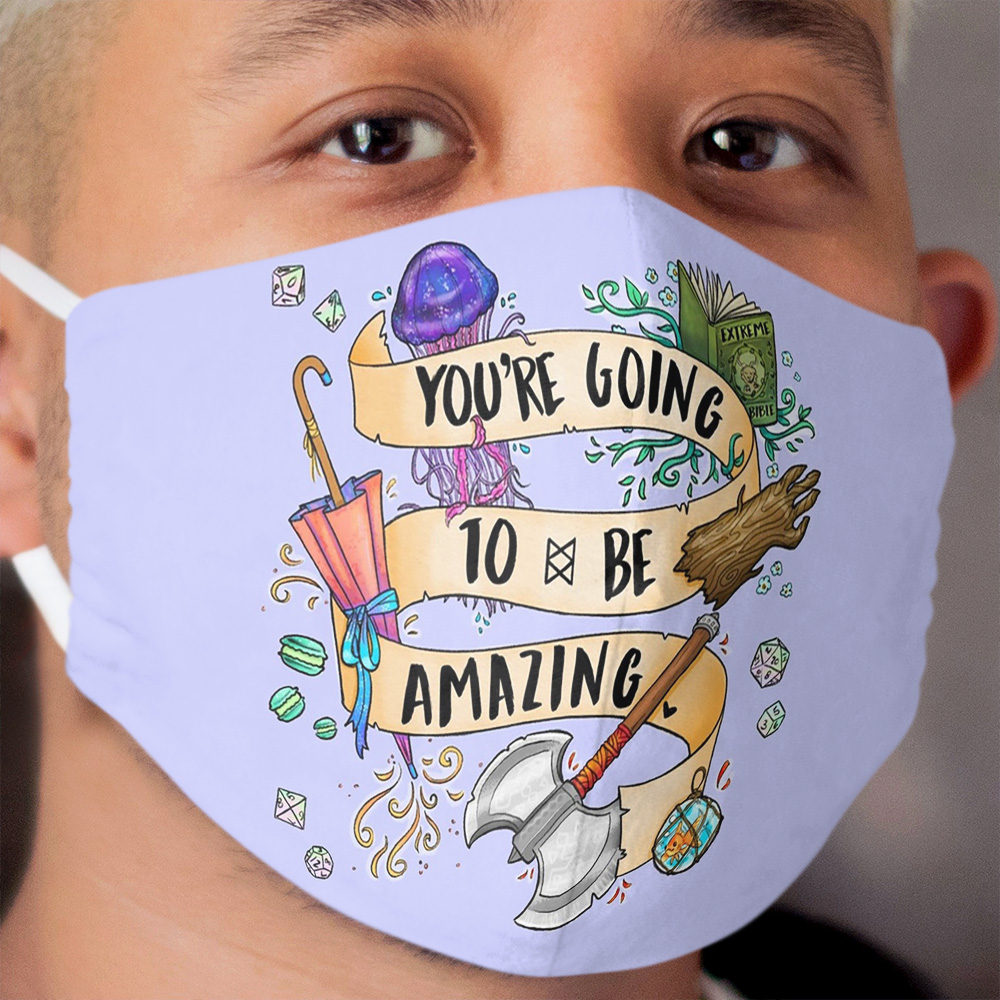 You're Going To Be Amazing Cloth Face Mask