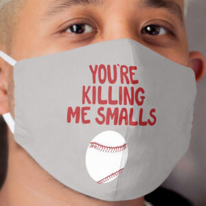 You're Killing Me Smalls Cloth Face Mask