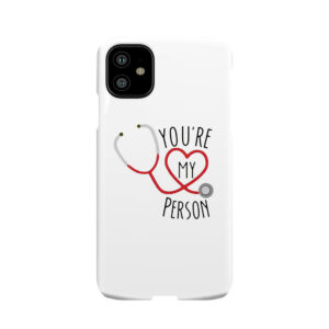 You'Re My Person! Phone Case