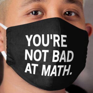 You're Not Bad At Math Cloth Face Mask 2