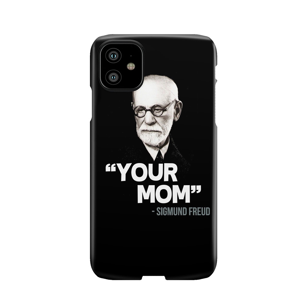 Your Mom - Sigmund Freud Quote Phone Case