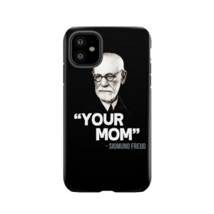 Your Mom - Sigmund Freud Quote Tough Phone Case