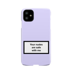 Your Nudes Are Safe With Me v3 Phone Case