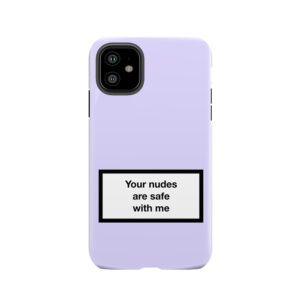 Your Nudes Are Safe With Me v3 Tough Phone Case