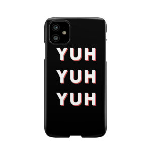 Yuh Yuh Yuh Phone Case
