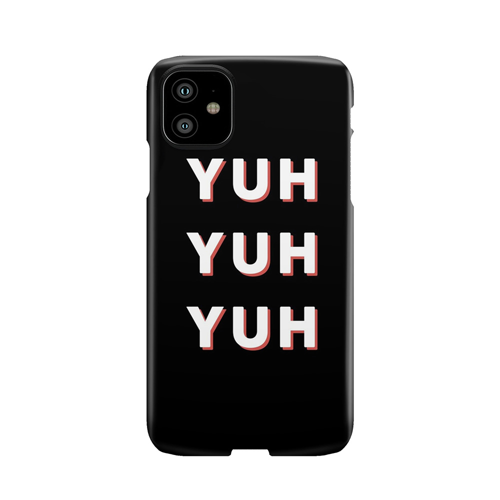Yuh Yuh Yuh Phone Case
