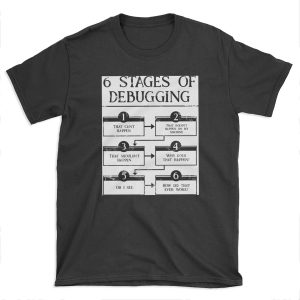 6 Stages Of Debugging T-shirt Tee