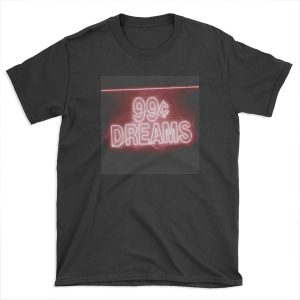 99¢ DREAMS T-shirt Tee