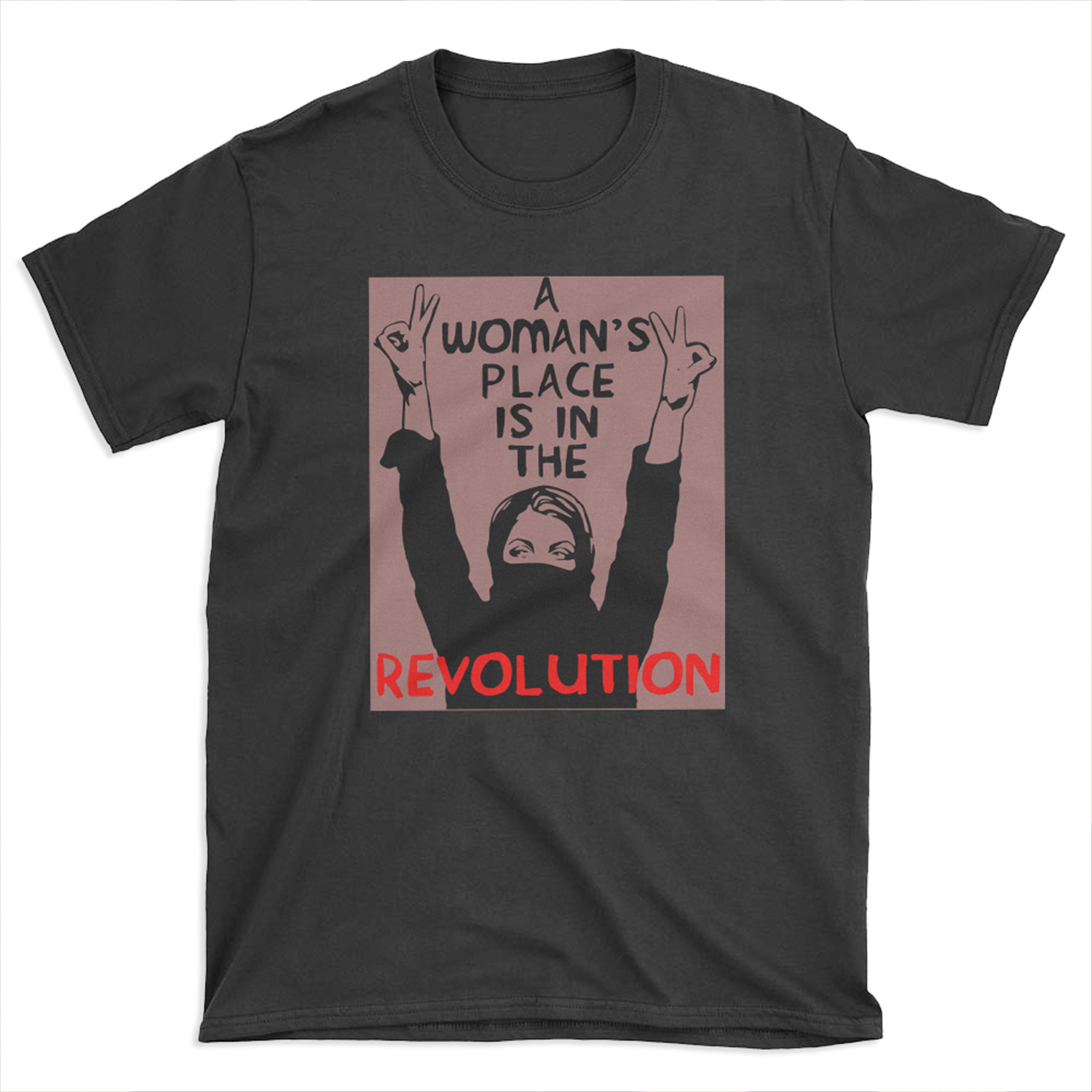A Woman's Place Is In The Revolution - Feminist, Resistance, Protest, Socialist T-shirt Tee