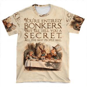 Alice In Wonderland Quote - You'Re Entirely Bonkers - Mad Hatter Quote - 0241 AOP T-shirt Tee