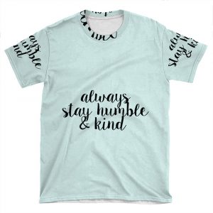 Always Stay Humble And Kind AOP T-shirt Tee