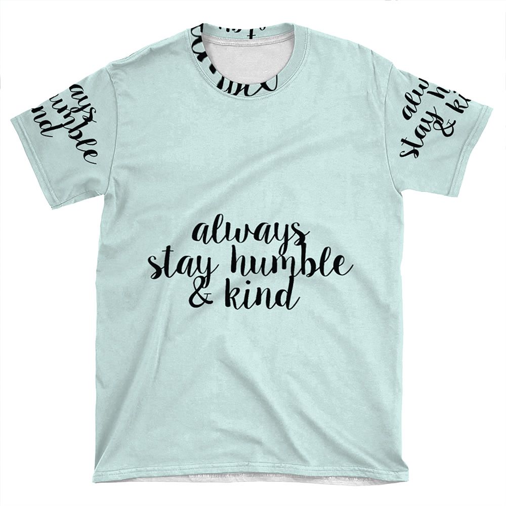 Always Stay Humble And Kind AOP T-shirt Tee