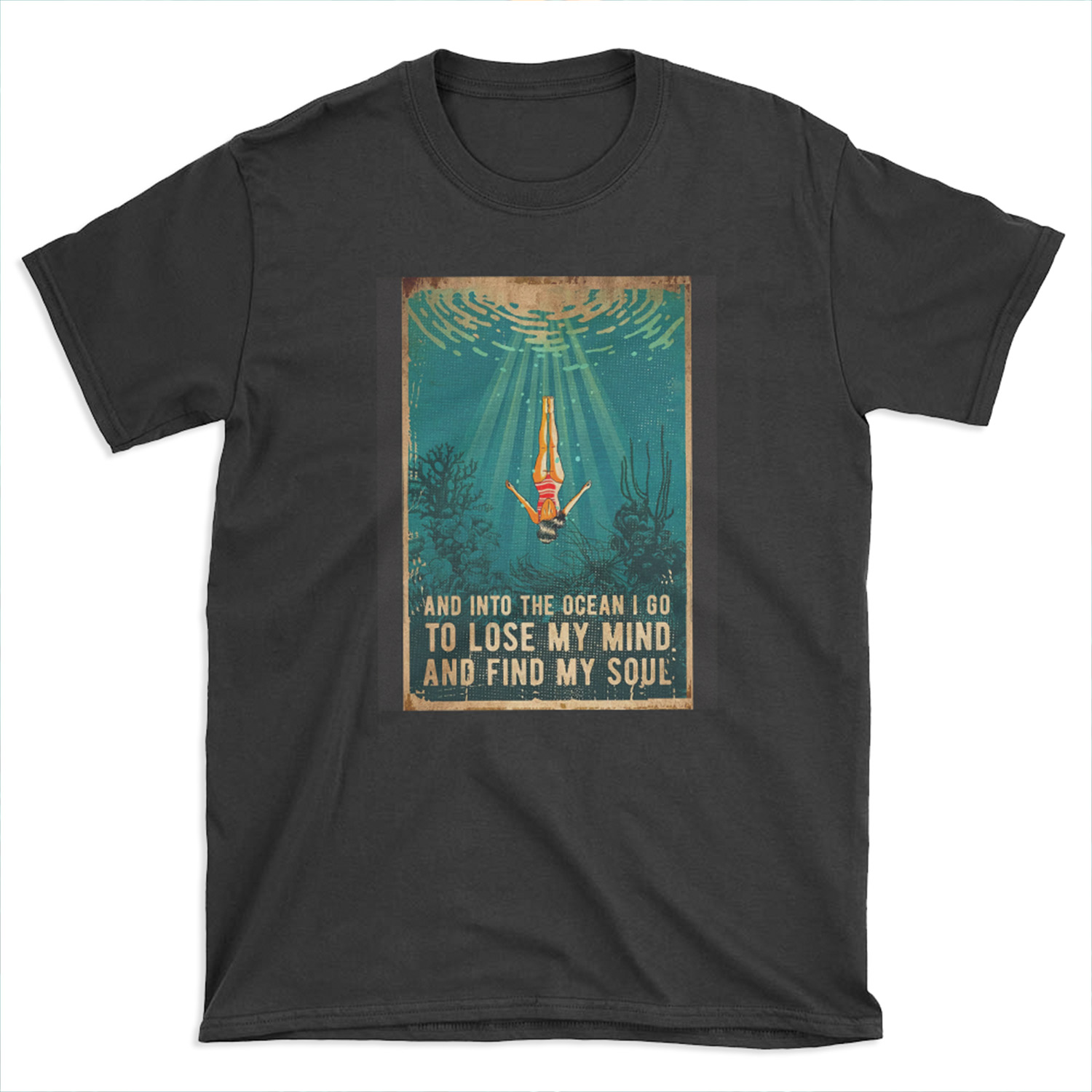 and into the ocean i go to lose my mind and find my soul T-shirt Tee