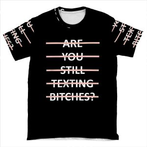 Are You Still Texting Bitches AOP T-shirt Tee