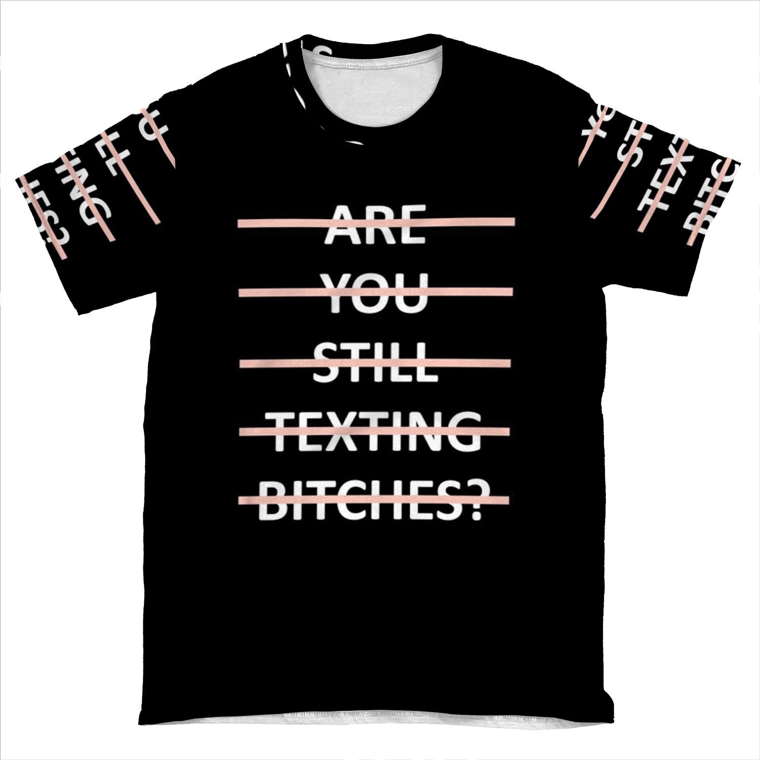Are You Still Texting Bitches AOP T-shirt Tee