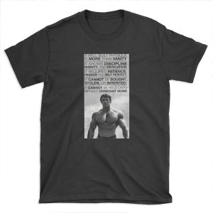 Arnold Schwarzenegger: A well built physique is more than vanity (HD) T-shirt Tee