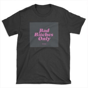 Bad Bitches Only (Period) T-shirt Tee