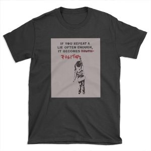 BANKSY If You Repeat A Lie Often Enough It Becomes Politics T-shirt Tee