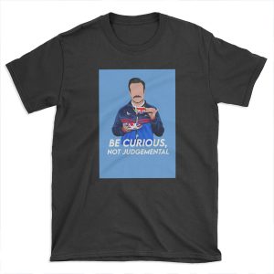 Be curious, not judgemental T-shirt Tee