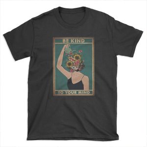 Be Kind To Your Mind T-shirt Tee