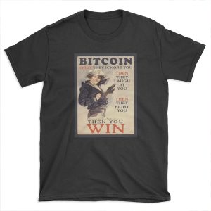 Bitcoin: First They Ignore You T-shirt Tee