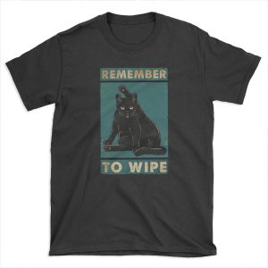 Black Cat Remember to wipe funny gift for cat lover T-shirt Tee