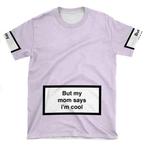 But My Mom Says I'M Cool AOP T-shirt Tee
