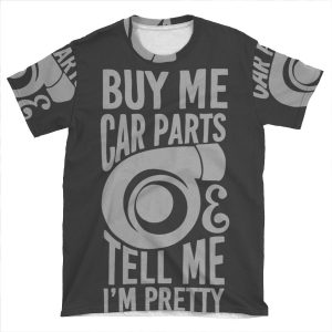 Buy Me Car Parts And Tell Me Im Pretty AOP T-shirt Tee