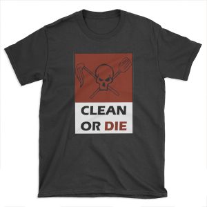 Clean Or Die T-shirt Tee