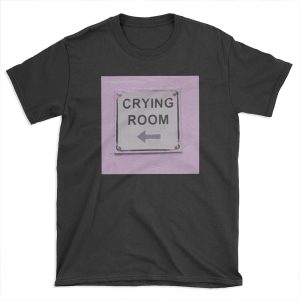 crying room T-shirt Tee