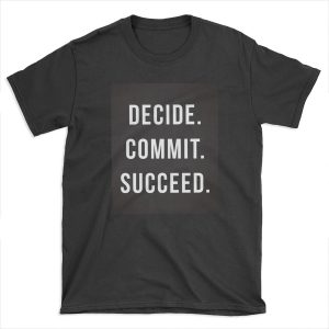 Decide. Commit. Succeed. Gym Quote T-shirt Tee