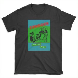 Dingoes Ate My Baby T-shirt Tee