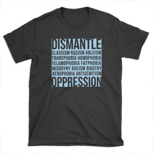 Dismantle Oppression • riotcakes Original Design • Social Justice • Political T-shirt Tee