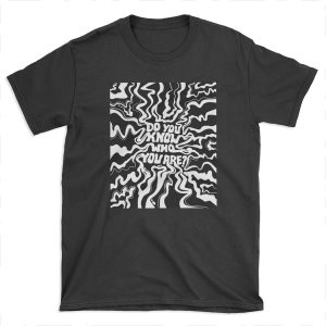 Do You Know Who You Are - Black & White T-shirt Tee