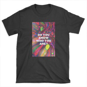 DO YOU KNOW WHO YOU ARE? (HS) T-shirt Tee