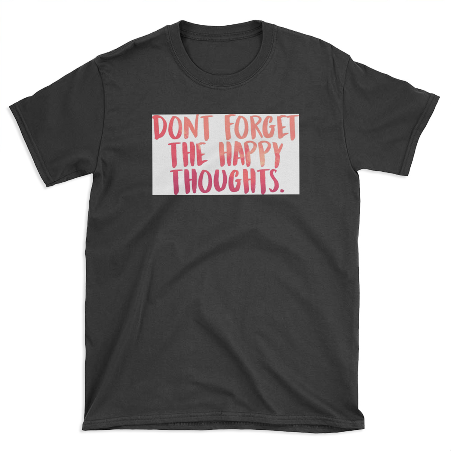 Don't forget the happy thoughts T-shirt Tee