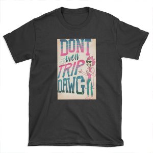 Don’t Even Trip, Dawg T-shirt Tee