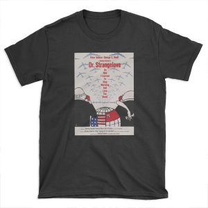Dr. Strangelove or: How I Learned to Stop Worrying and Love the Bomb T-shirt Tee