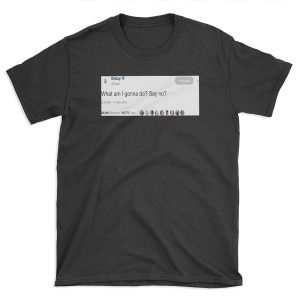 Drake - "What am I gonna do? Say No?" Tweet T-shirt Tee
